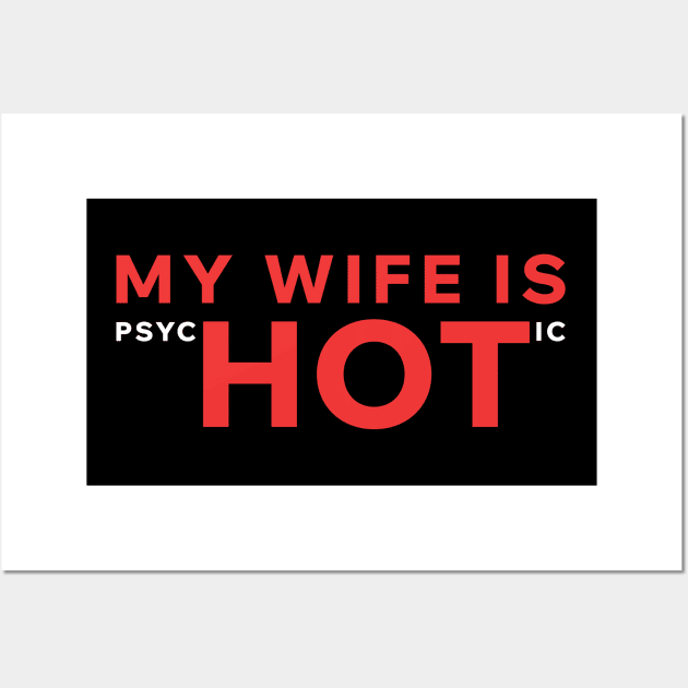 My Wife Is PsycHOTic Wall Art by Aome Art